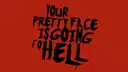 Your Pretty Face Is Going to Hell