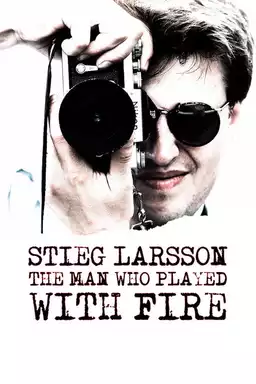 Stieg Larsson: The Man Who Played with Fire