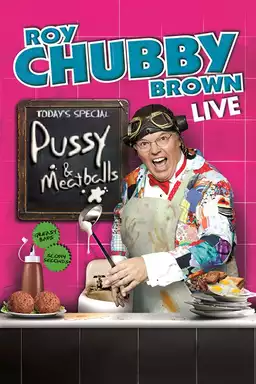 Roy Chubby Brown: Pussy & Meatballs