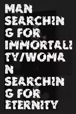 Man Searching for Immortality/Woman Searching for Eternity