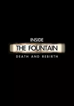 Inside The Fountain: Death and Rebirth