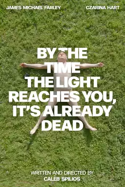 By the Time the Light Reaches You, It’s Already Dead