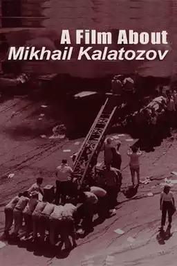 A Film About Mikhail Kalatozov