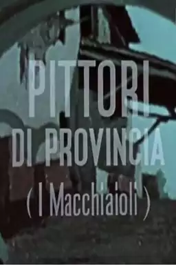 Pittori di provincia (I Macchiaioli)