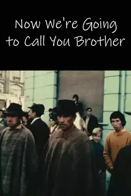 Now We're Going to Call You Brother