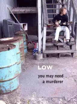 Low: You May Need a Murderer