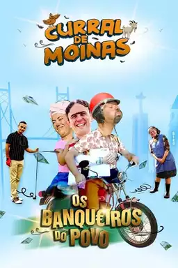 Curral das Moinas: Os Banqueiros do Povo - A Série