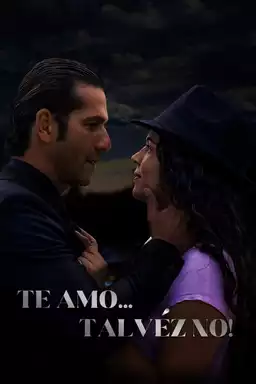 Te amo... talvéz no!