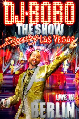 DJ BoBo ‎– Dancing Las Vegas - The Show - Live In Berlin