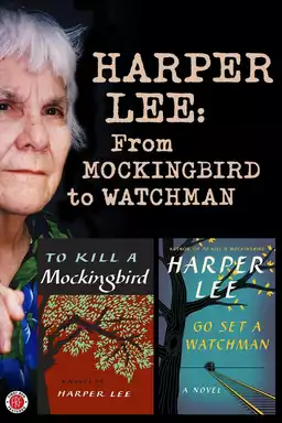 Harper Lee: From Mockingbird to Watchman