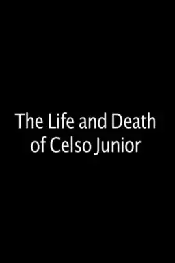 The Life and Death of Celso Junior