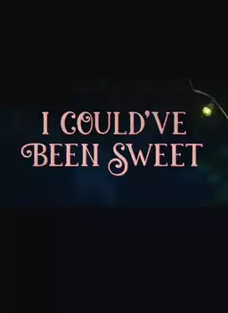 I Could've Been Sweet