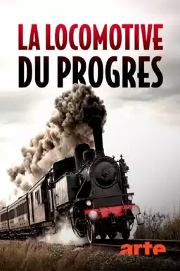 La locomotive du progrès - Une histoire des chemins de fer