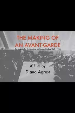 The Making of an Avant-Garde: The Institute for Architecture and Urban Studies 1967-1984