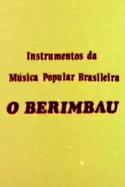 Instrumentos da Música Popular Brasileira - O Berimbau