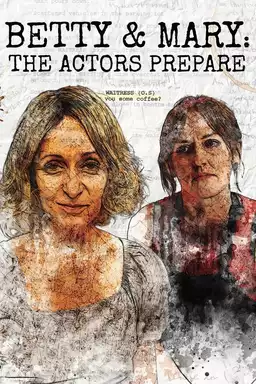 Betty & Mary: The Actors Prepare