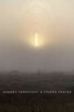 Andrey Tarkovsky. A Cinema Prayer