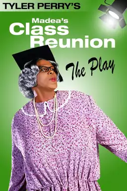 Tyler Perry's Madea's Class Reunion - The Play