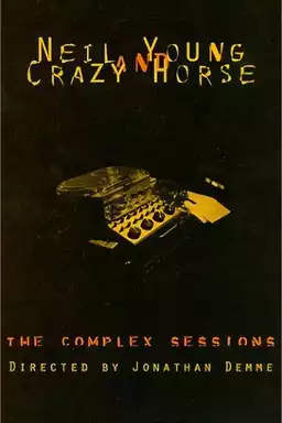 Neil Young and Crazy Horse: The Complex Sessions