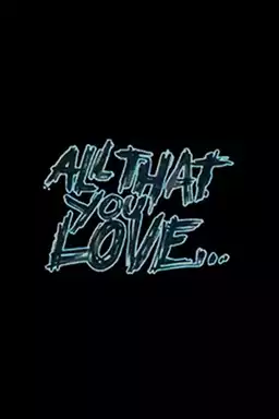 All That You Love