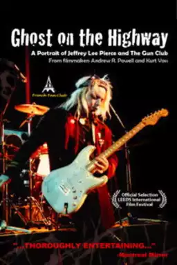 Ghost on the Highway: A Portrait of Jeffrey Lee Pierce and The Gun Club