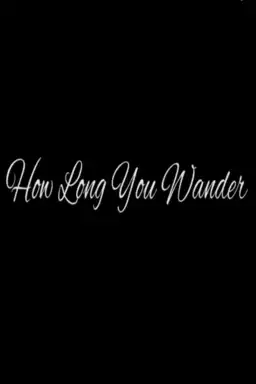 How Long You Wander