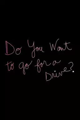 Do You Want to Go for a Drive?