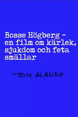 Bosse Högberg - en film om kärlek, sjukdom och feta smällar