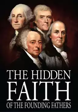 Secret Mysteries of America's Beginnings Volume 4: The Hidden Faith of the Founding Fathers