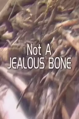 Not a Jealous Bone