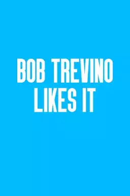 Bob Trevino Likes It