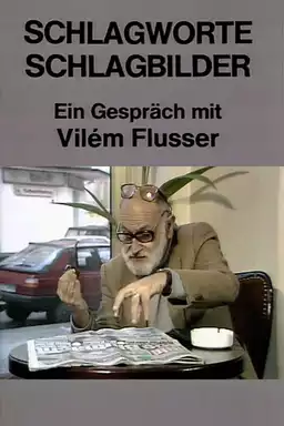 Schlagworte - Schlagbilder. Ein Gespräch mit Vilém Flusser