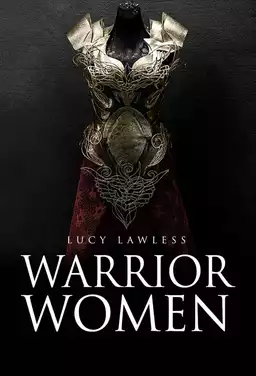 Warrior Women with Lucy Lawless