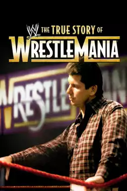 WWE - The True Story of WrestleMania