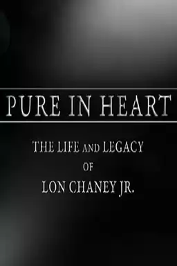 Pure in Heart: The Life and Legacy of Lon Chaney, Jr.