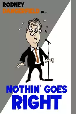 Rodney Dangerfield: Nothin' Goes Right