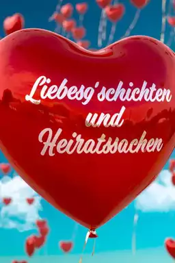 Liebesg'schichten und Heiratssachen