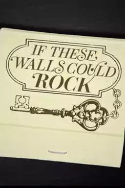 If These Walls Could Rock
