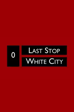 Last Stop White City