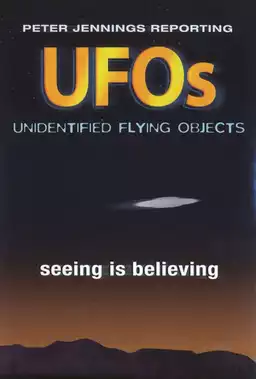 Peter Jennings Reporting: UFOs - Seeing Is Believing