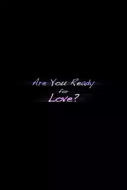 Are you Ready for Love?