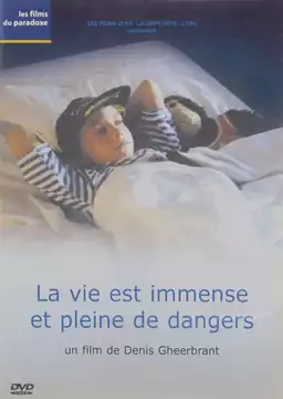 La vie est immense et pleine de dangers