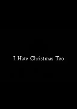 I Hate Christmas Too