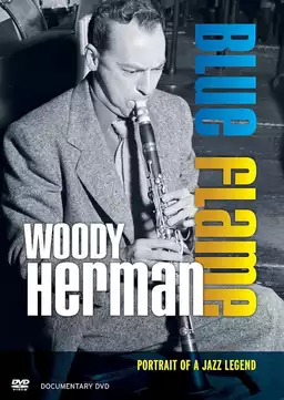 Woody Herman: Blue Flame - Portrait of a Jazz Legend