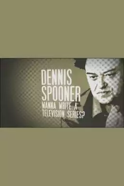 Dennis Spooner: Wanna Write a Television Series?