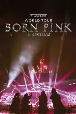 BLACKPINK WORLD TOUR [BORN PINK] IN CINEMAS