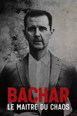 Bachar, le maître du chaos
