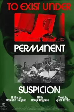 To Exist Under Permanent Suspicion