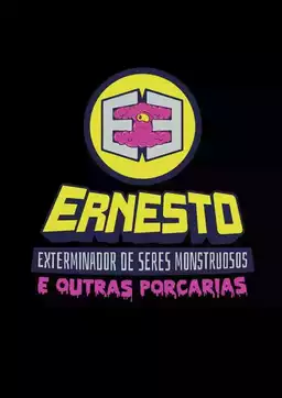 Ernesto, o exterminador de seres monstruosos e outras porcarias