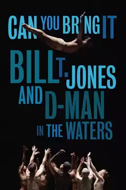 Can You Bring It: Bill T. Jones and D-Man in the Waters